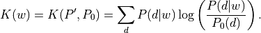 K(w) = K(P',P_0) = \sum_{d} P(d|w) \log\left(\frac{P(d|w)}{P_0(d)}\right).